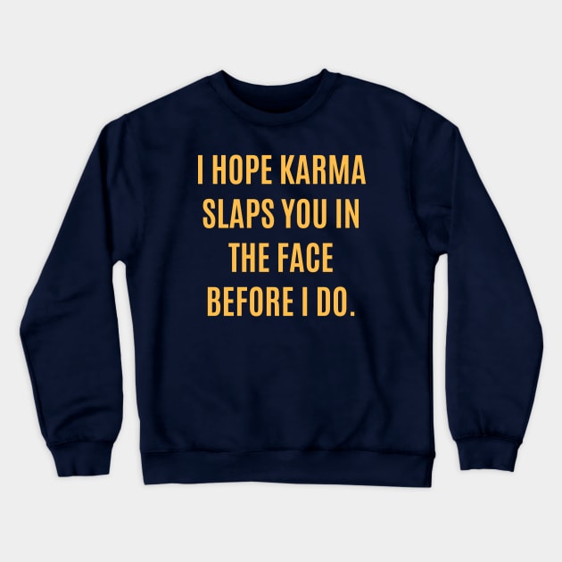 I Hope Karma Slaps You In The Face Crewneck Sweatshirt by lowercasev